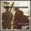 The Subterraneans - It's No Good Waiting
